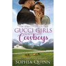 Gucci Girls Don't Date Cowboys: A Sweet Small-Town Romance