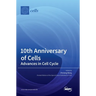 10th Anniversary of Cells: Advances in Cell Cycle