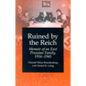 Ruined by the Reich: Memoir of an East Prussian Family, 1916-1945