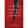 Treating Trauma in Christian Counseling