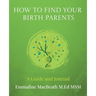 How to Find Your Birth Parents: A Guide and Journal