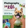 Photography for Kids: A Beginner's Book