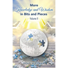 More Knowledge and Wisdom in Bits and Pieces: Vol II