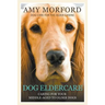 Dog Eldercare: Caring for Your Middle Aged to Older Dog: Dog Care for the Older Canine