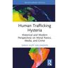 Human Trafficking Hysteria: Historical and Modern Perspectives on Moral Panics, Media, and Crime