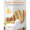 Simple Natural Crochet: 35 Projects to Make: Timeless Patterns for Accessories, Clothes, and the Home, Made in Beautiful Natural Yarns