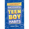 Successful Teen Boy Habits: Empowering Strategies for Boys to Achieve Their Goals