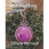Wire Wrapping Jewelry: Step-by-Step Instructions to create a beautiful piece of wearable art featuring a round shaped cabochon. "The Gloria Pendant,"