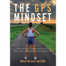 The GPS Mindset: Navigating Life's Challenges with Grit, Purpose, and Strength