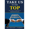 Take Us to the Top: The 25 Steps to Leadership and Organizational Success