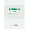 Reflecting on Galatians with Martin Luther