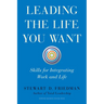Leading the Life You Want: Skills for Integrating Work and Life