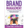 Brand Management: 3-in-1 Guide to Master Business Branding, Brand Strategy, Employer Branding & Brand Identity