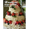 50 Wedding Cake Recipes for Home