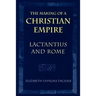 The Making of a Christian Empire: Lactantius and Rome