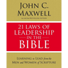 21 Laws of Leadership in the Bible: Learning to Lead from the Men and Women of Scripture