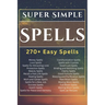 Super Simple Spells: 270+ Easy Spells