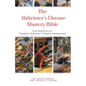 The Alzheimer's Disease Mastery Bible: Your Blueprint For Complete Alzheimer's Disease Management