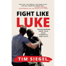 Fight Like Luke: Transforming Grief Into Love, Strength, and Faith