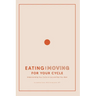 Eating and Moving For Your Cycle: Understanding Your Cycle to Live and Feel Your Best