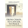 From Chaos, To Cancer, To Peace: A Journey of Faith and Healing