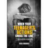 When Your Teenager's Actions Cross the Line: A Guide for Parents of Youth with Sexual Behavior Problems