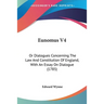 Eunomus V4: Or Dialogues Concerning The Law And Constitution Of England, With An Essay On Dialogue (1785)