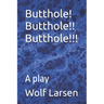 Butthole! Butthole!! Butthole!!!: A play