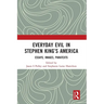 Everyday Evil in Stephen King's America: Essays, Images, Paratexts