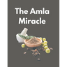 The Amla Miracle: The Incredible Health Benefits of Indian Gooseberry