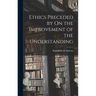 Ethics Preceded by On the Improvement of the Understanding