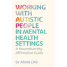Working with Autistic People in Mental Health Settings: A Neurodiversity Affirmative Guide