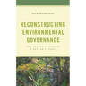 Reconstructing Environmental Governance: The Chance to Choose a Better Future