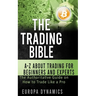 The Trading Bible: A-Z about Trading for Beginners and Experts: The Authoritative Guide on How to Trade Like a Pro