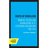 Roots of Rebellion: Workers' Politics and Organizations in St. Petersburg and Moscow, 1900-1914