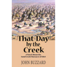 That Day by the Creek: A Novel About the Sand Creek Massacre of 1864