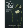 At Work in the Field of Birth: Midwifery Narratives of Nature, Tradition, and Home