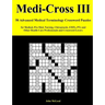 Medi-Cross III: 50 Advanced Medical Terminology Crossword Puzzles for Medical, Pre-Med, Nursing, Chiropractic, Emts, Pts and Other Hea