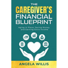 The Caregiver's Financial Blueprint: Aging in Place, Saving Money, and Earning Extra Income
