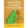 Youre Only as Good as Your Last Sale