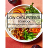 Low Cholesterol Cookbook: 150+ Satisfying Recipes for a Healthy Lifestyle