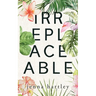 Irreplaceable