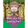What are You Looking For? Seek and Find Activity Book