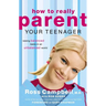 The How to Really Parent Your Teenager: Raising Balanced Teens in an Unbalanced World