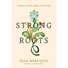 Strong Roots: A Memoir of Food, Family, and Ukraine