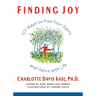 Finding Joy: 101 Ways to Free Your Spirit and Dance with Life, First Edition