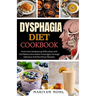 Dysphagia Diet Cookbook: Overcome Swallowing Difficulties With Confidence And Adore Food Again through Delicious And Nutritious Recipes.