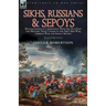Sikhs, Russians & Sepoys: Recollections of Campaigning With the 31st Foot and Military Train Cavalry in the First Sikh War, Crimean War and Indian Mut