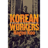 Korean Workers: The Culture and Politics of Class Formation