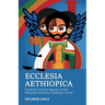 Ecclesia Aethiopica, Unveiling the Rich Tapestry of the Ethiopian Orthodox Tewahedo Church